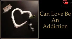 Can Love Be An Addiction