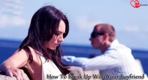 How To Break Up With Your Boyfriend
