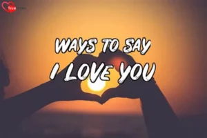 Different Ways To Say I Love You